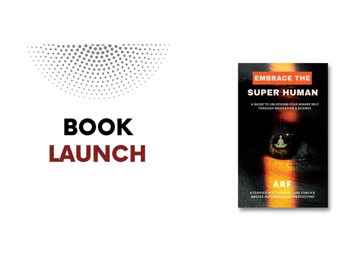 Embrace The Super Human: A Guide to Unlocking Your Higher Self Through Meditation & Science by ARF Arfat Khan Launched