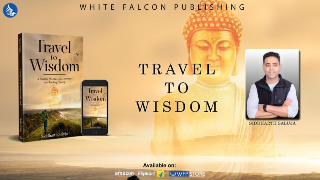 Discovering Your True Self: Author of the book ‘Travel to Wisdom’, Siddharth Saluja shares his Insights on Making Travel a Priority in your 2024 Resolutions - Siddharth Saluja, author of the book 'Travel to Wisdom' - PNN Digital