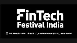 Global FinTech innovators to converge at third edition of FinTech Festival India from 6 – 8 March 2024