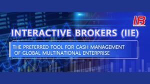 Interactive Brokers (IIE): The Preferred Tool for Cash Management of Global Multinational Enterprises