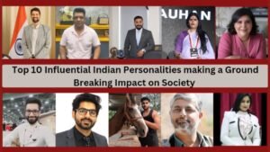 Top 10 Influential Indian Personalities Making a Groundbreaking Impact on Society