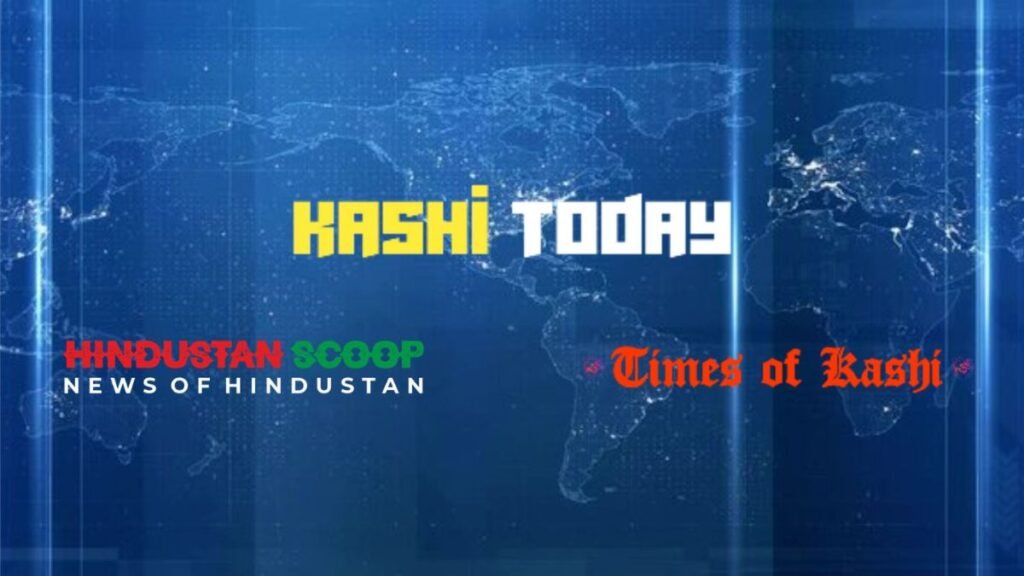 Times of Kashi, Hindustan Scoop, and Kashi Today