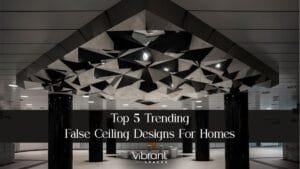 Top 5 Trending False Ceiling Designs For Homes