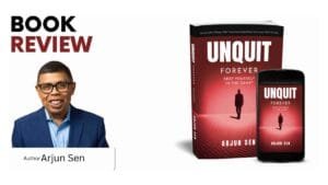 Book Review: Unquit Forever – Keep Yourself in The Game by Arjun Sen