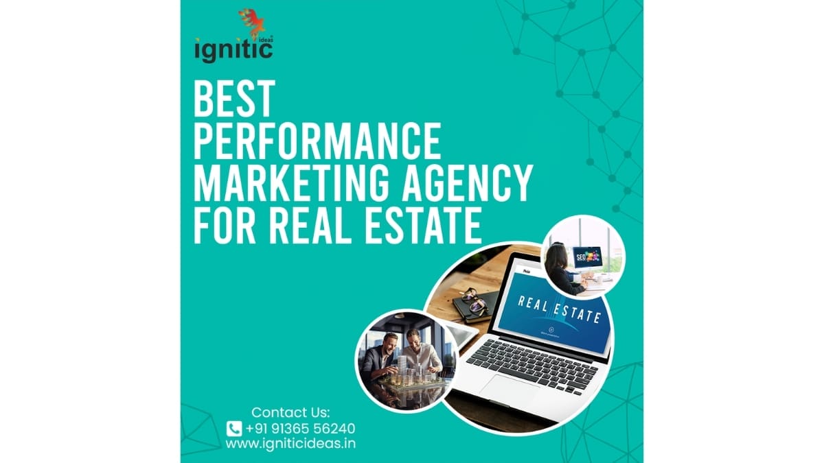 Ignitic Ideas: The Best Performance Marketing Agency for Real Estate Sector Ignitic