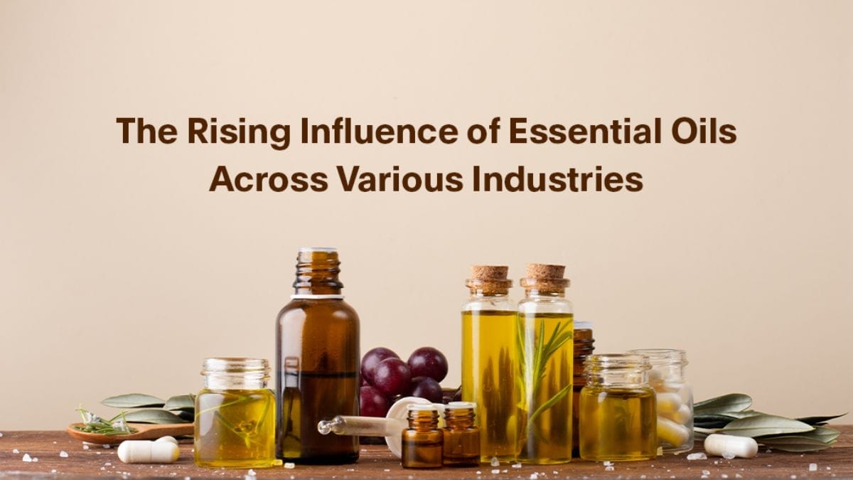 The Rising Influence of Essential Oils Across Various Industries The Rising Influence of Essential Oils Across Various Industries - PNN